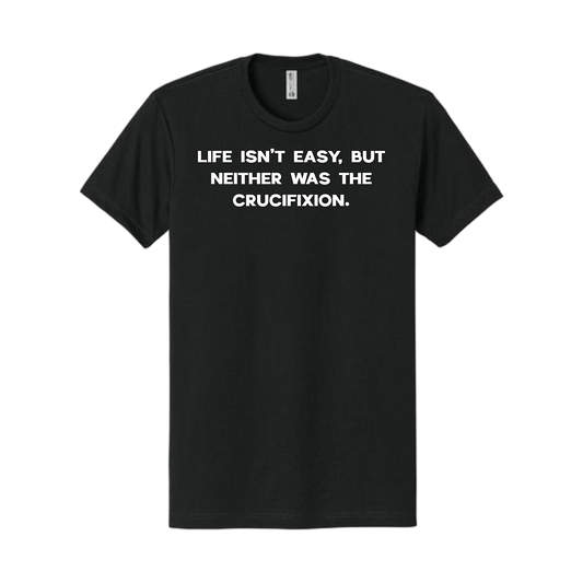 Life Isn't Easy Tee